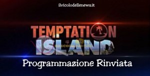 Temptation Island programmazione rinviata