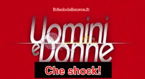 uomini e donne shock