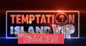 Temptation Island vip rumors