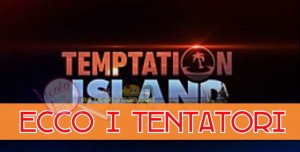 Temptation Island tentatori e tentatrici