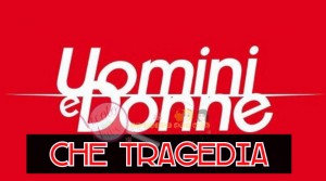 uomini e donne tragedia