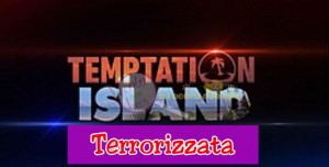 Temptation Island terrorizzata