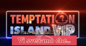 anticipazioni Temptation Island vip