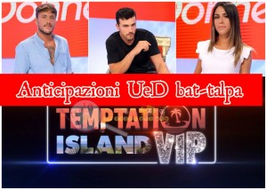 anticipazioni ued e Temptation Island vip