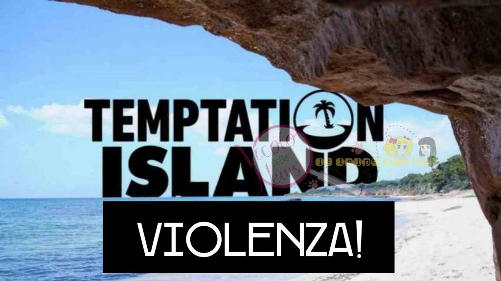 Temptation Island violenza