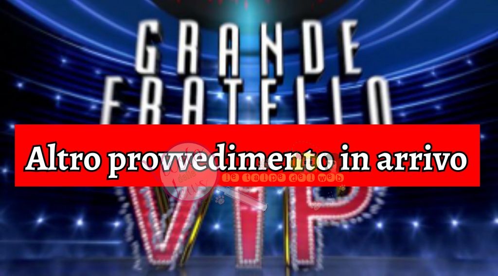 grande fratello vip provvedimenti